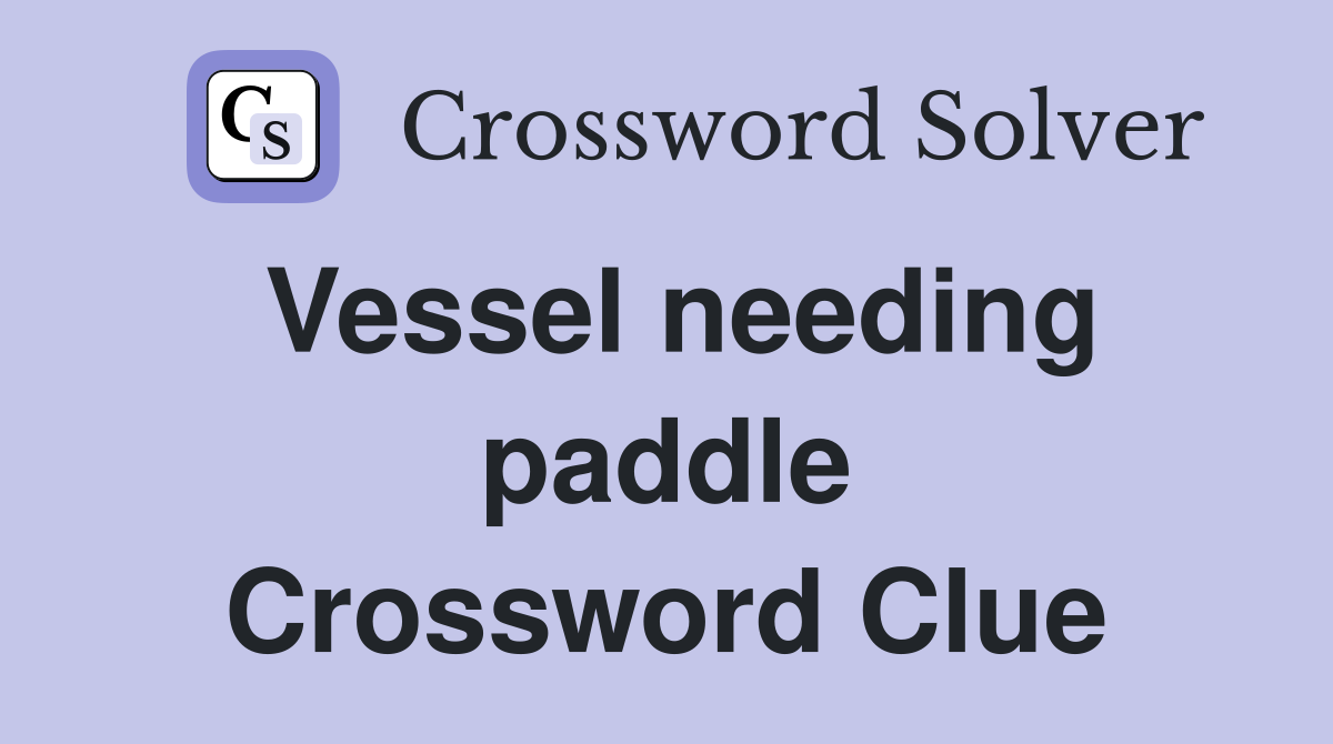 Vessel needing paddle Crossword Clue