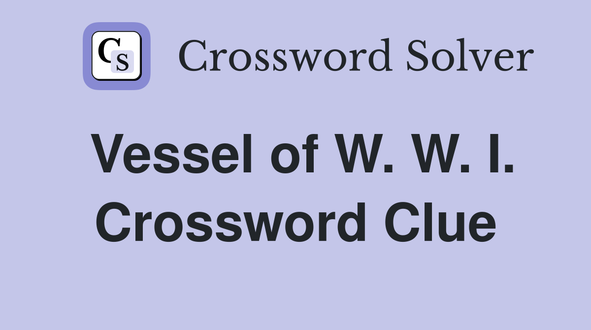 Vessel of W. W. I. Crossword Clue