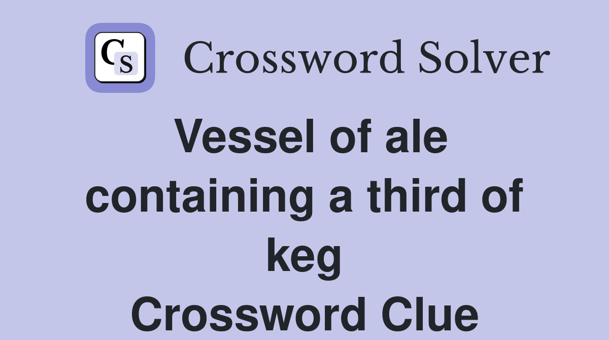 Vessel of ale containing a third of keg Crossword Clue