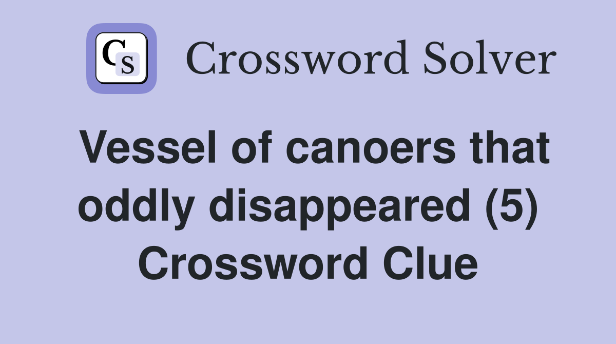 Vessel of canoers that oddly disappeared (5) Crossword Clue