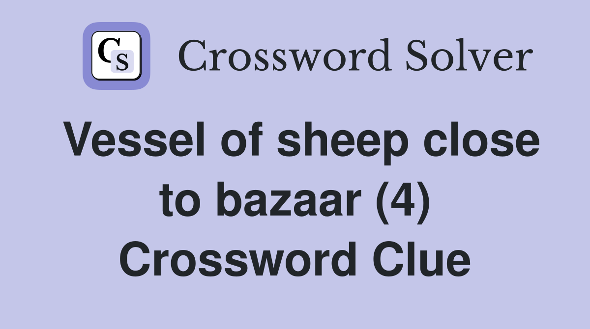 Vessel of sheep close to bazaar (4) Crossword Clue
