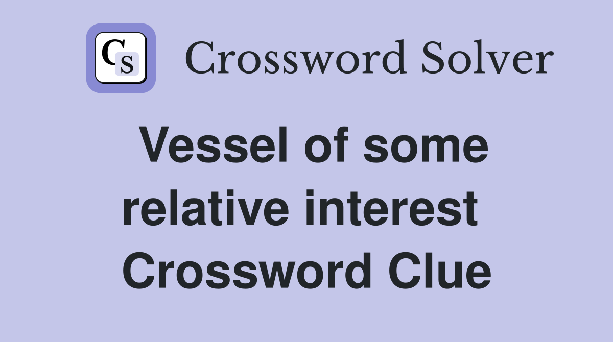 Vessel of some relative interest  Crossword Clue