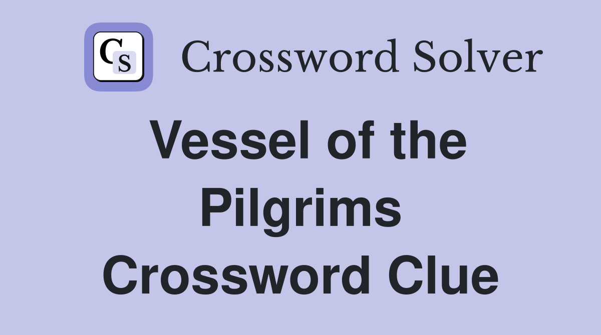 Vessel of the Pilgrims Crossword Clue