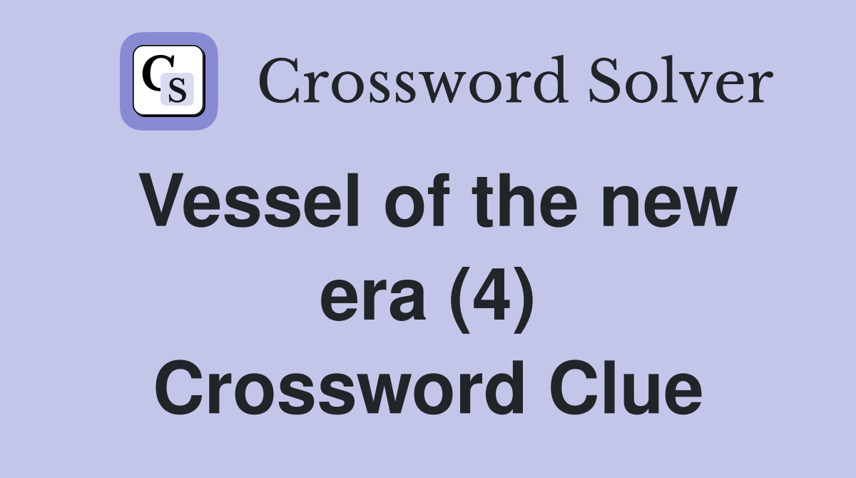 Vessel of the new era (4) Crossword Clue