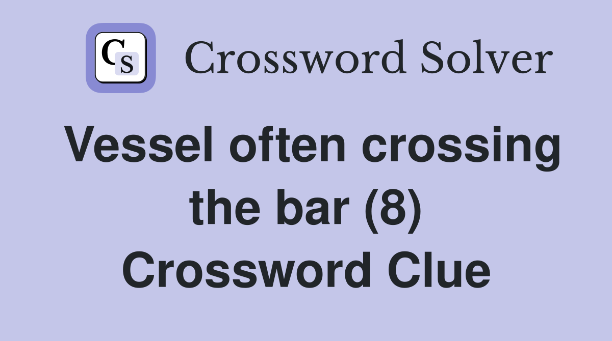 Vessel often crossing the bar (8) Crossword Clue