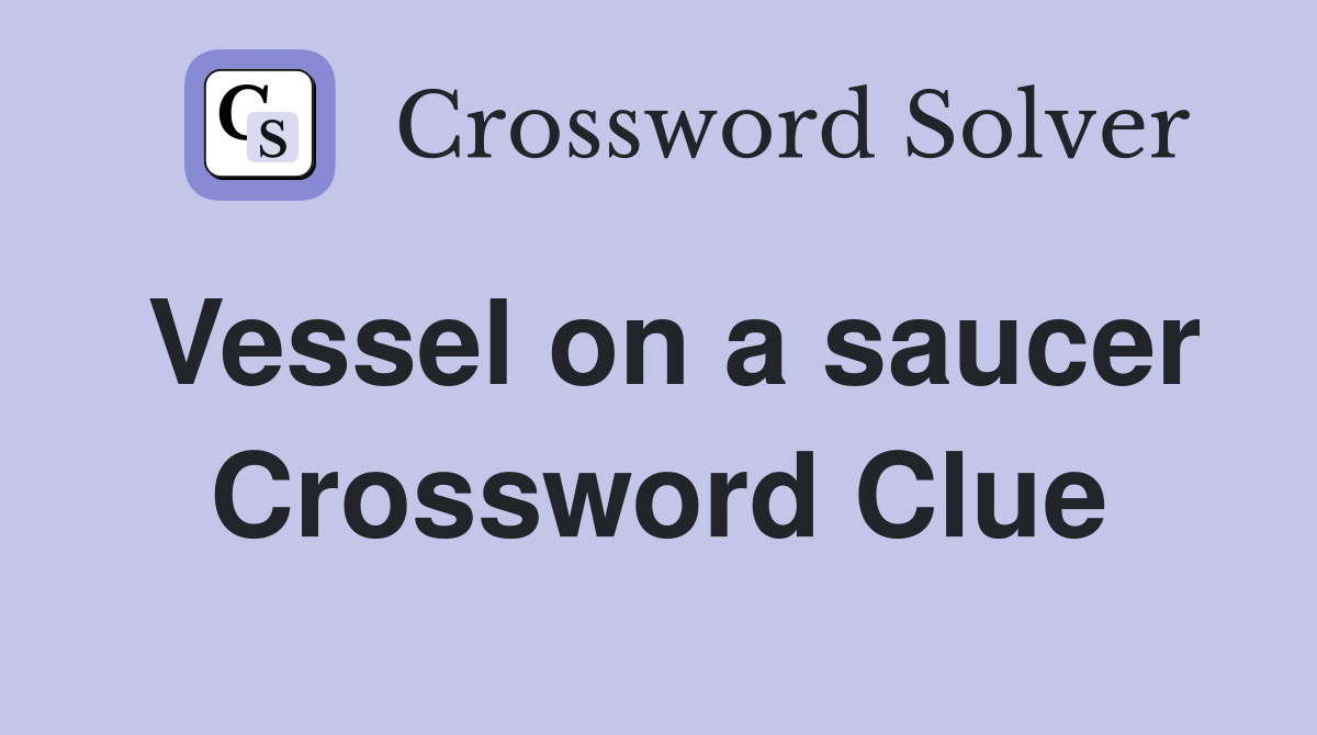 Vessel on a saucer Crossword Clue