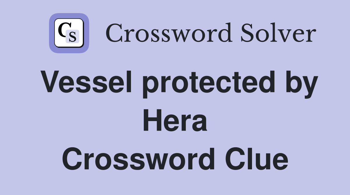 Vessel protected by Hera Crossword Clue