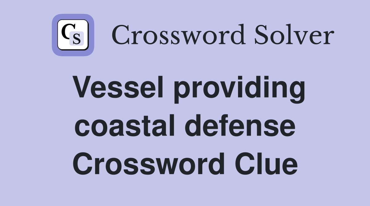 Vessel providing coastal defense Crossword Clue