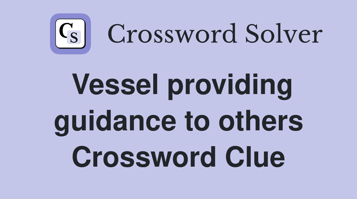 Vessel providing guidance to others Crossword Clue