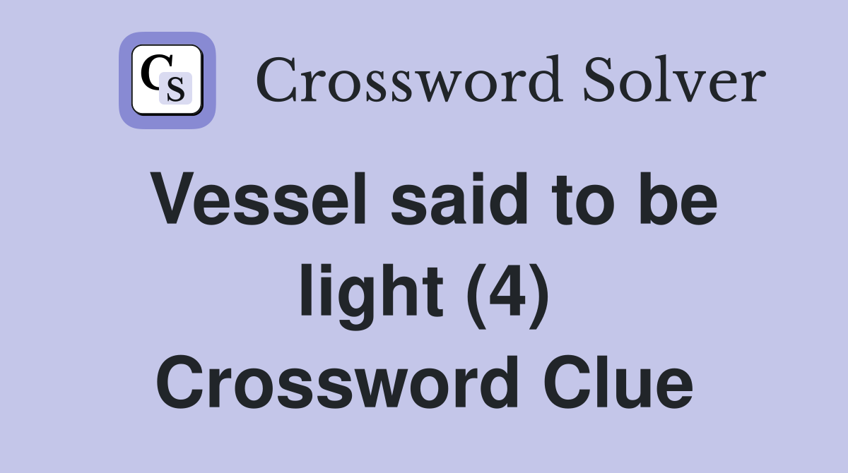 Vessel said to be light (4) Crossword Clue