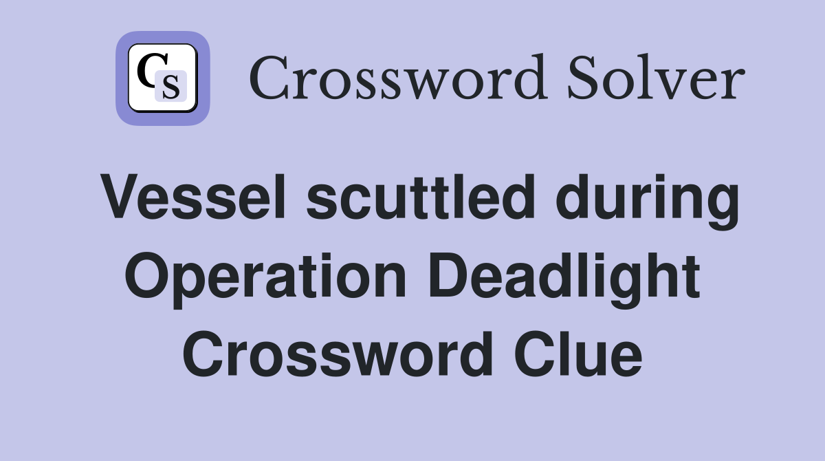 Vessel scuttled during Operation Deadlight Crossword Clue