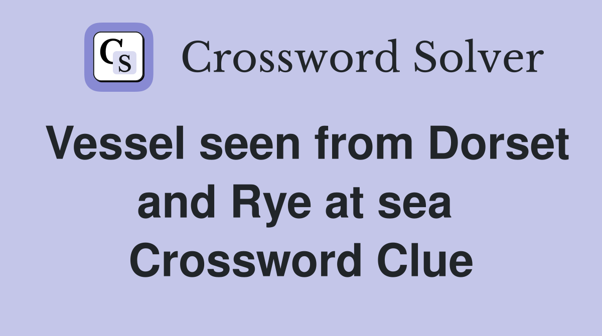 Vessel seen from Dorset and Rye at sea  Crossword Clue