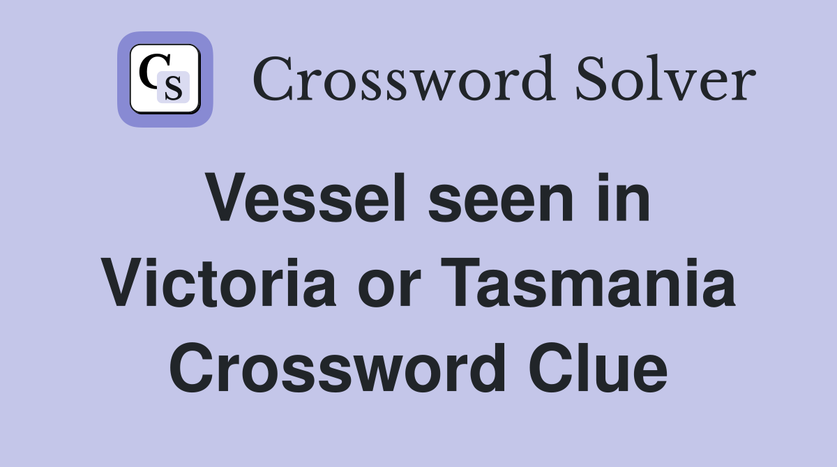 Vessel seen in Victoria or Tasmania Crossword Clue