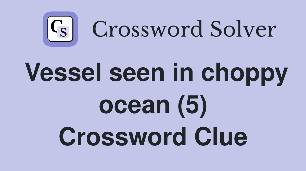 Vessel seen in choppy ocean (5) Crossword Clue