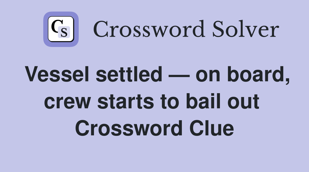 Vessel settled — on board, crew starts to bail out  Crossword Clue