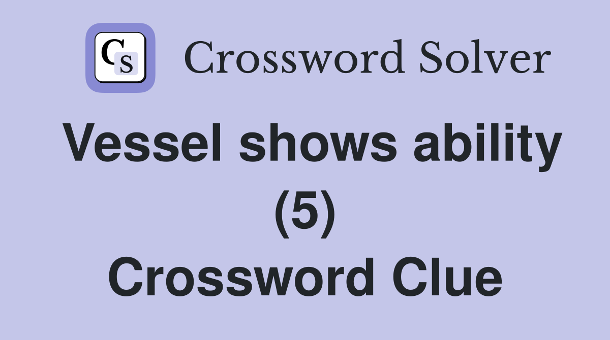 Vessel shows ability (5) Crossword Clue