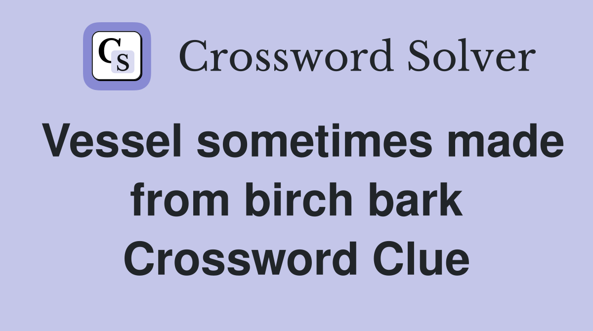 Vessel sometimes made from birch bark Crossword Clue
