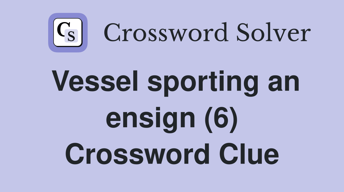 Vessel sporting an ensign (6) Crossword Clue