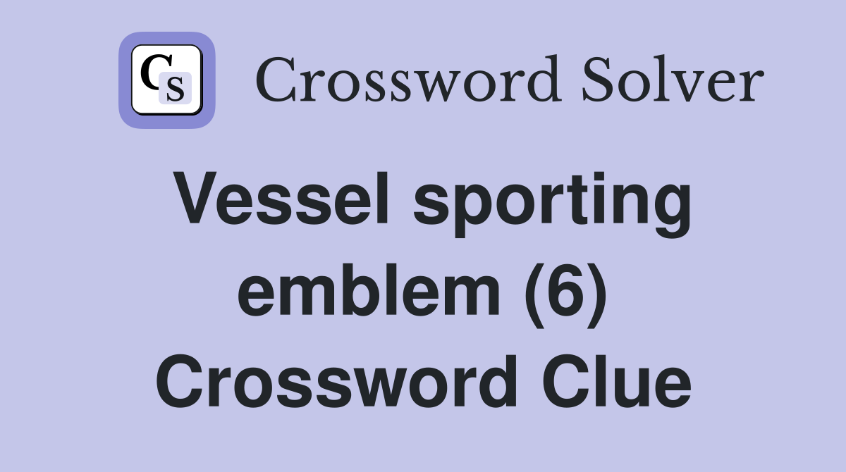 Vessel sporting emblem (6) Crossword Clue