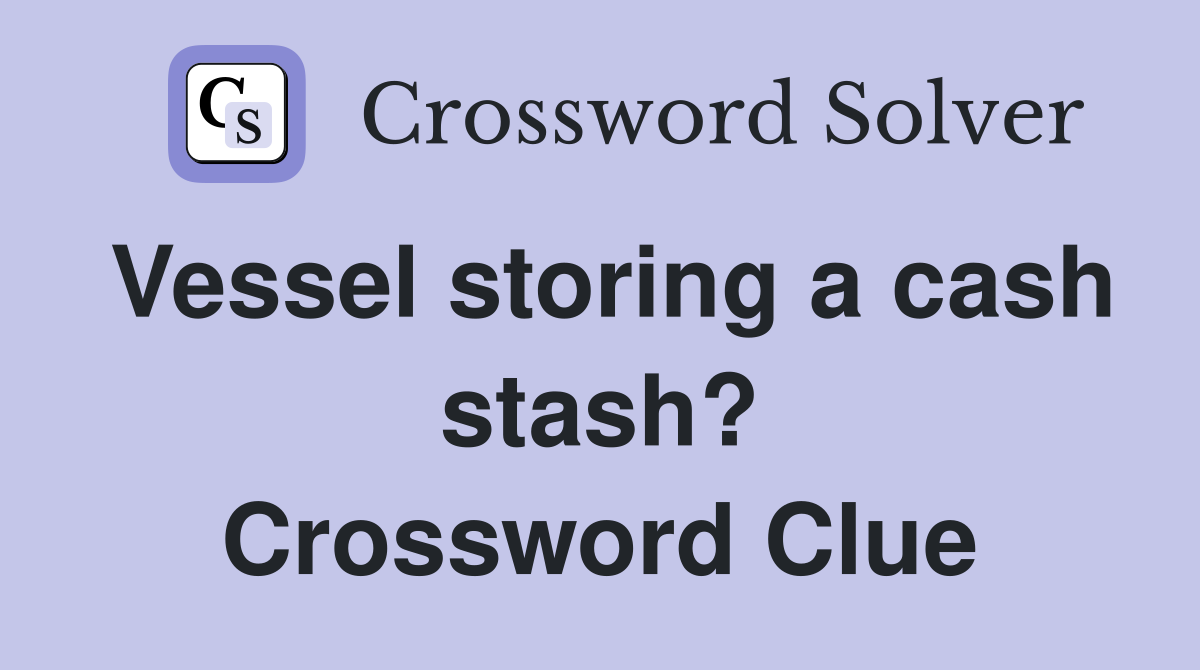 Vessel storing a cash stash? Crossword Clue