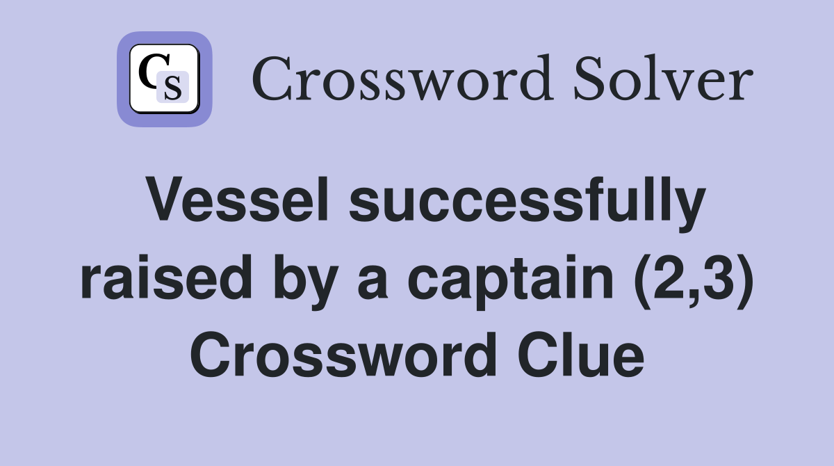 Vessel successfully raised by a captain (2,3) Crossword Clue