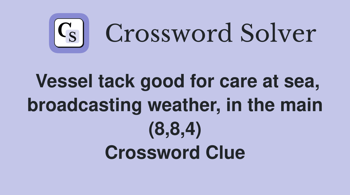 Vessel tack good for care at sea, broadcasting weather, in the main (8,8,4) Crossword Clue