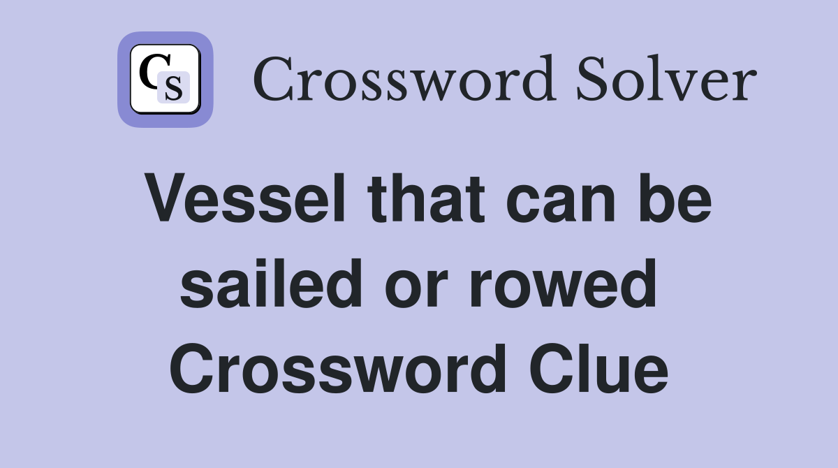 Vessel that can be sailed or rowed Crossword Clue