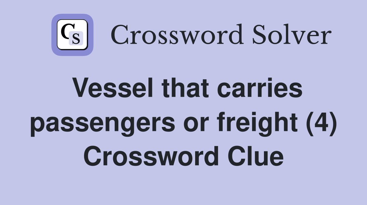 Vessel that carries passengers or freight (4) Crossword Clue