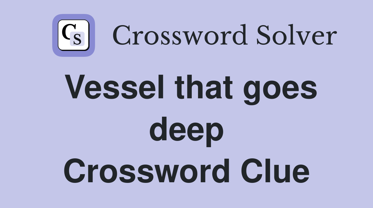 Vessel that goes deep Crossword Clue