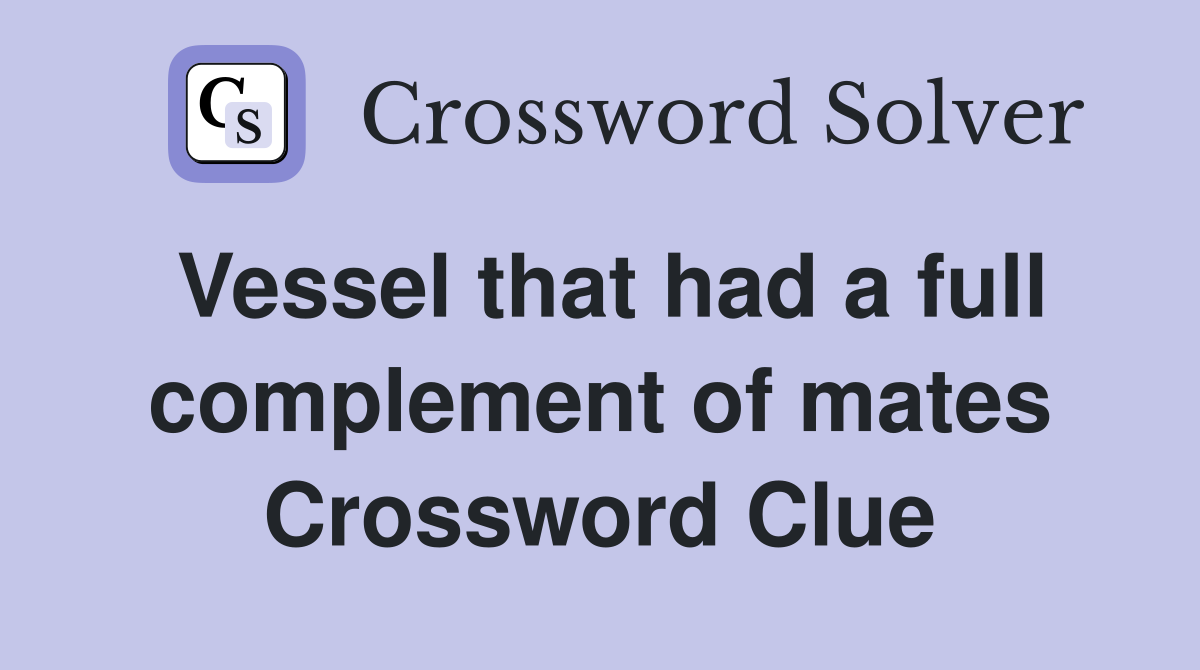 Vessel that had a full complement of mates Crossword Clue