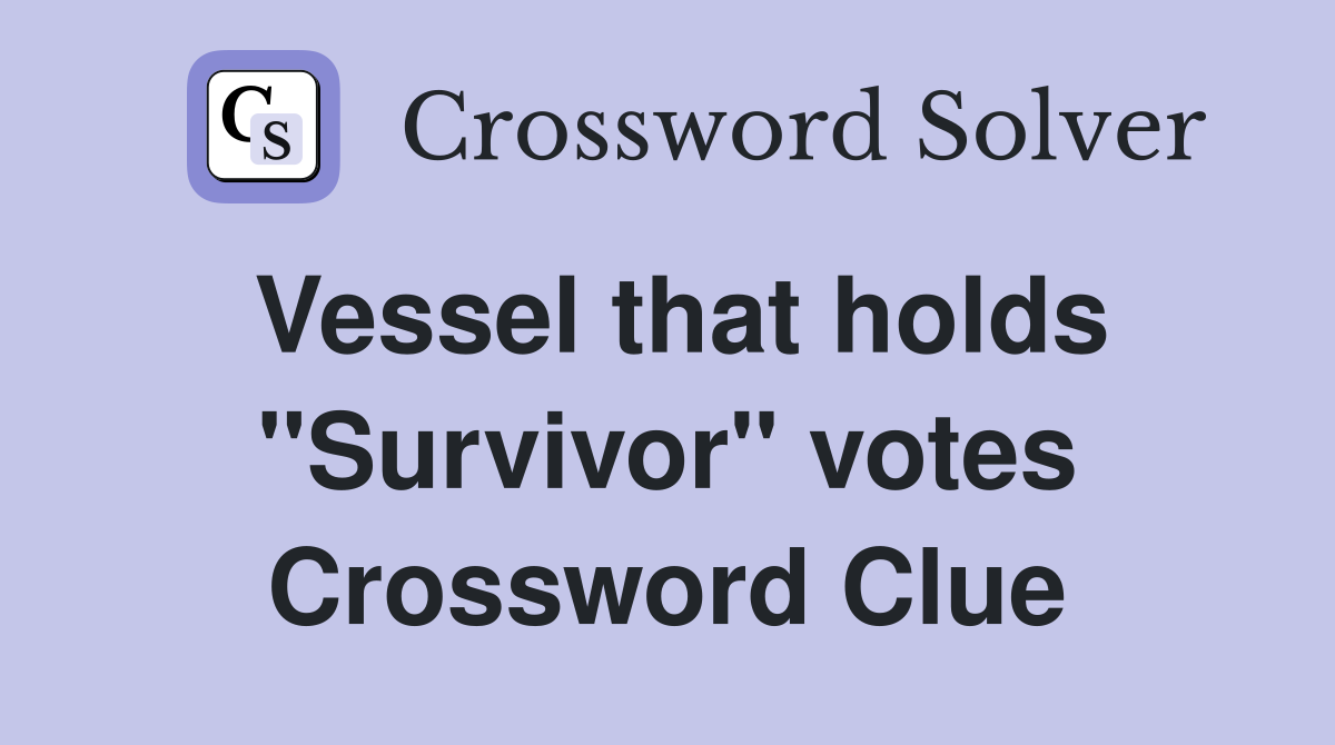 Vessel that holds "Survivor" votes Crossword Clue