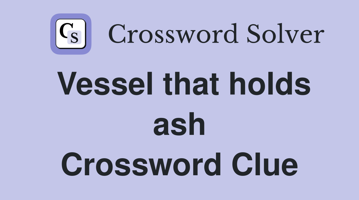 Vessel that holds ash Crossword Clue