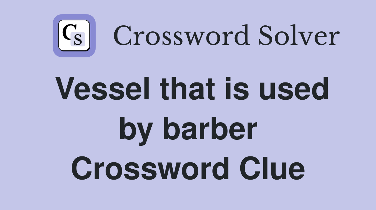 Vessel that is used by barber Crossword Clue