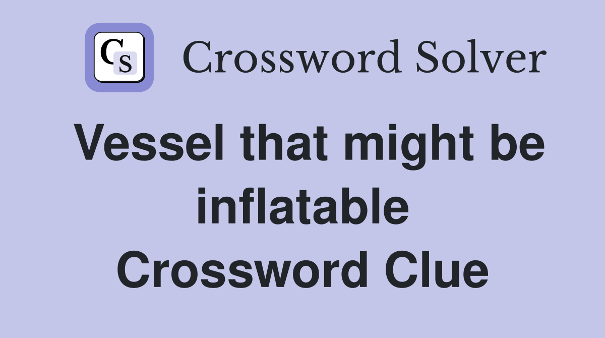 Vessel that might be inflatable Crossword Clue