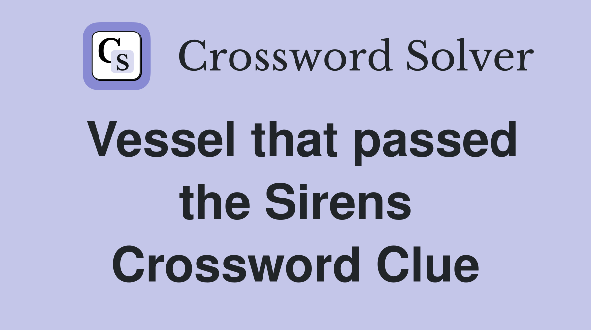 Vessel that passed the Sirens Crossword Clue