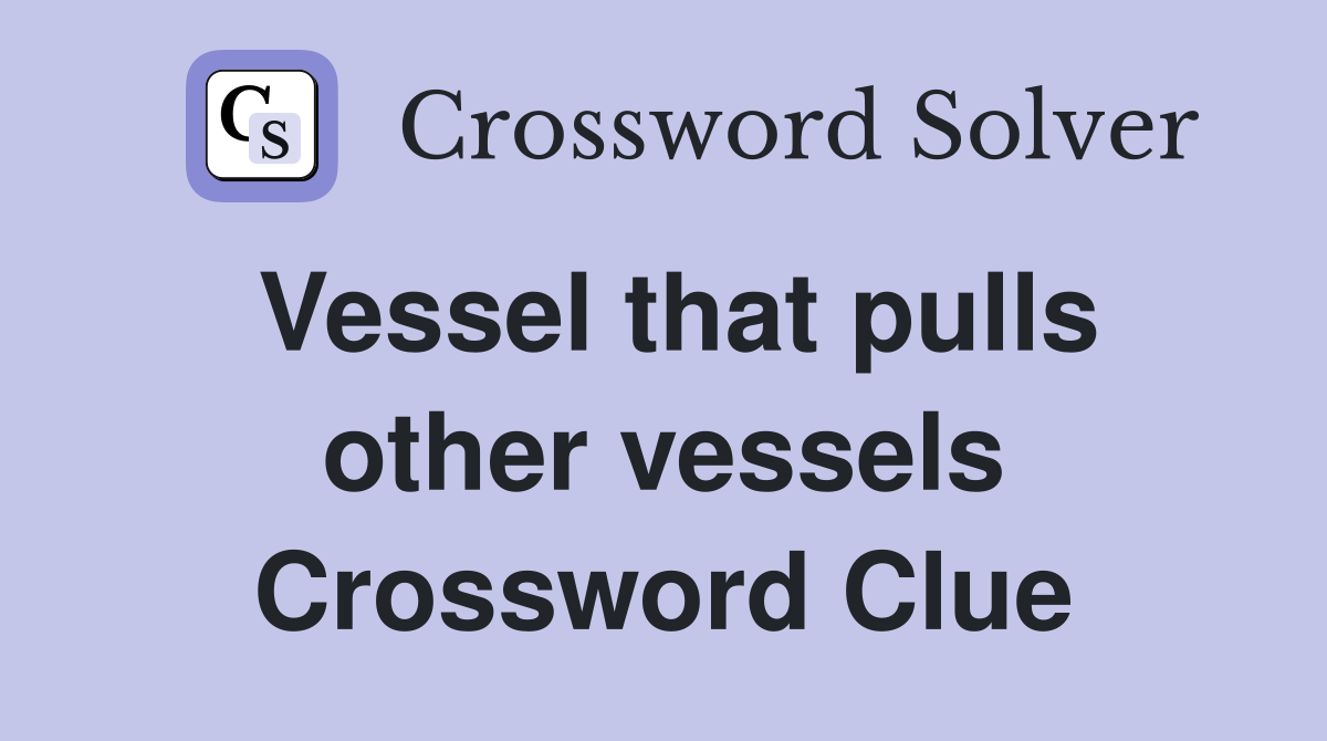 Vessel that pulls other vessels Crossword Clue