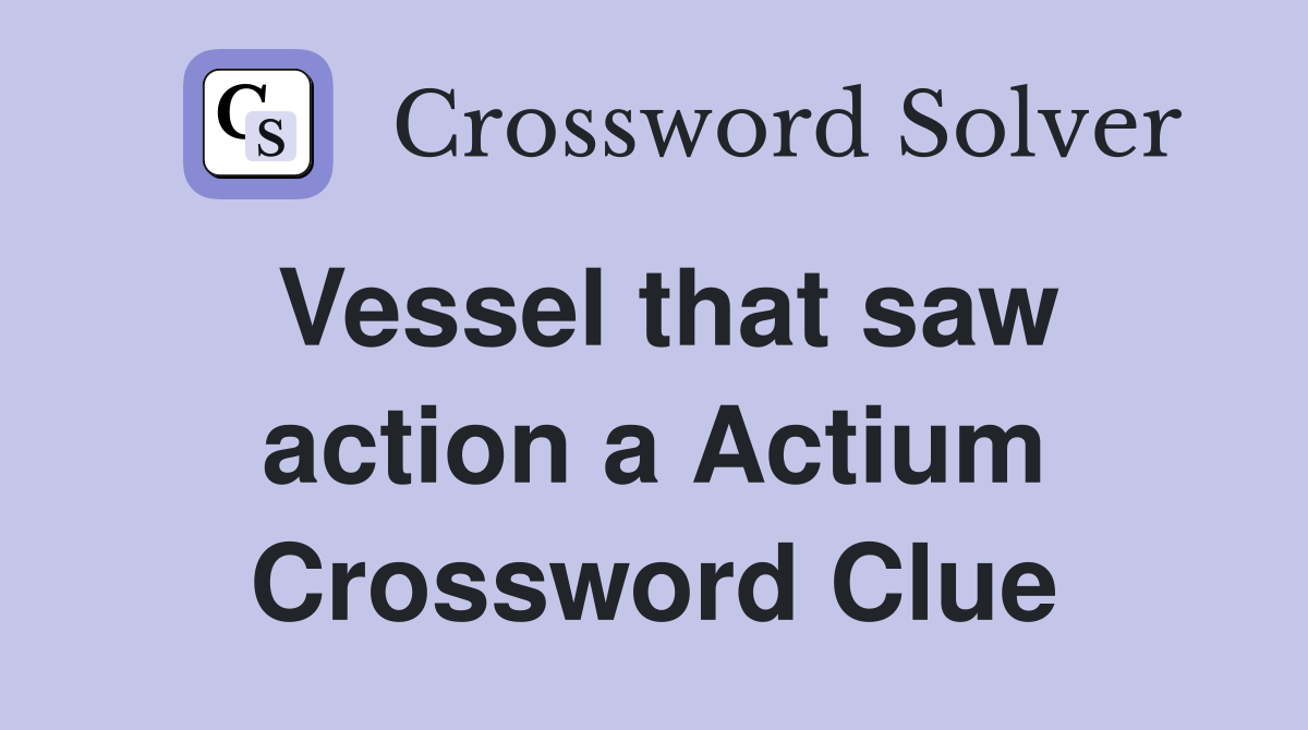 Vessel that saw action a Actium Crossword Clue