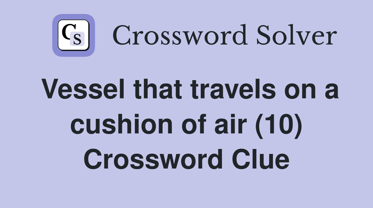 Vessel that travels on a cushion of air (10) Crossword Clue