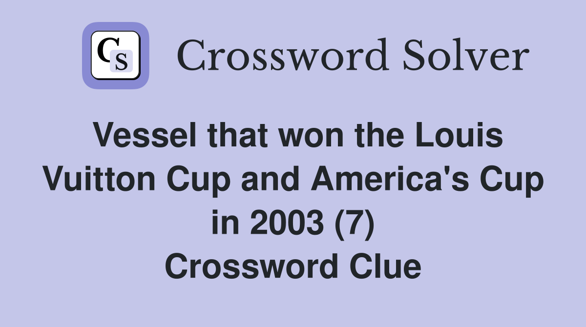 Vessel that won the Louis Vuitton Cup and America's Cup in 2003 (7) Crossword Clue