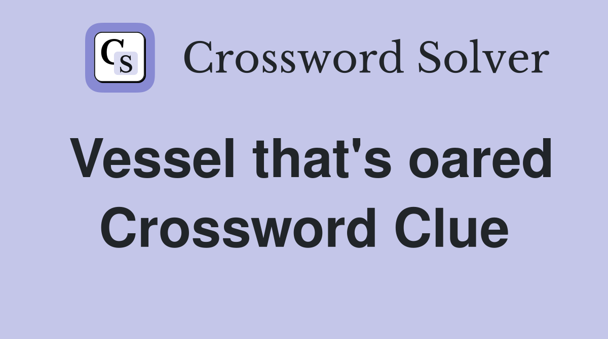 Vessel that's oared Crossword Clue
