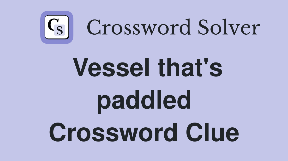 Vessel that's paddled Crossword Clue