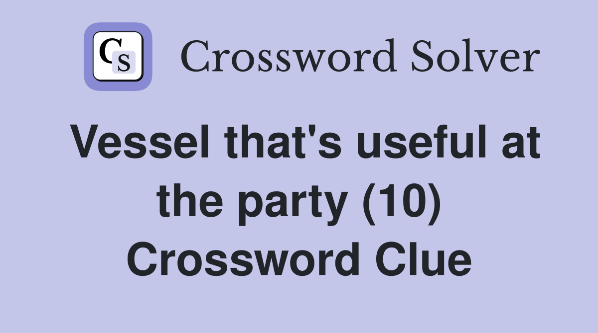 Vessel that's useful at the party (10) Crossword Clue