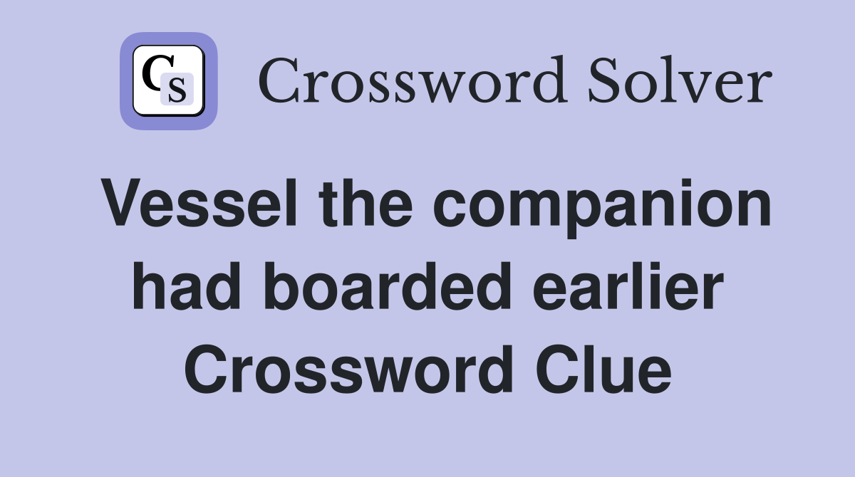 Vessel the companion had boarded earlier Crossword Clue