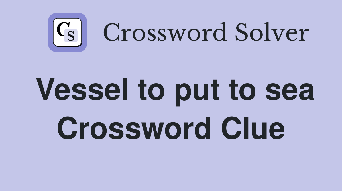Vessel to put to sea Crossword Clue