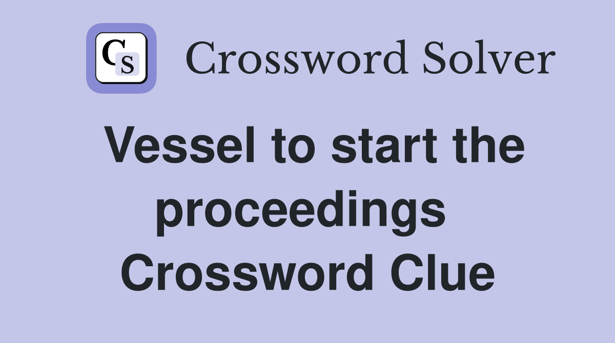 Vessel to start the proceedings  Crossword Clue