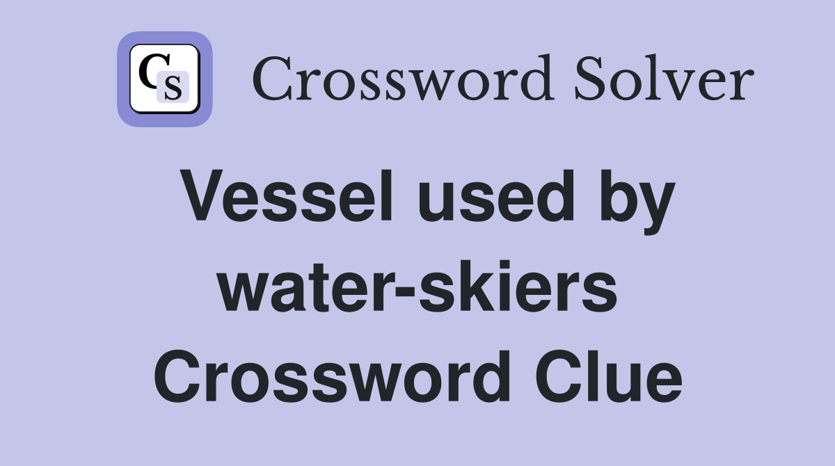 Vessel used by water-skiers Crossword Clue