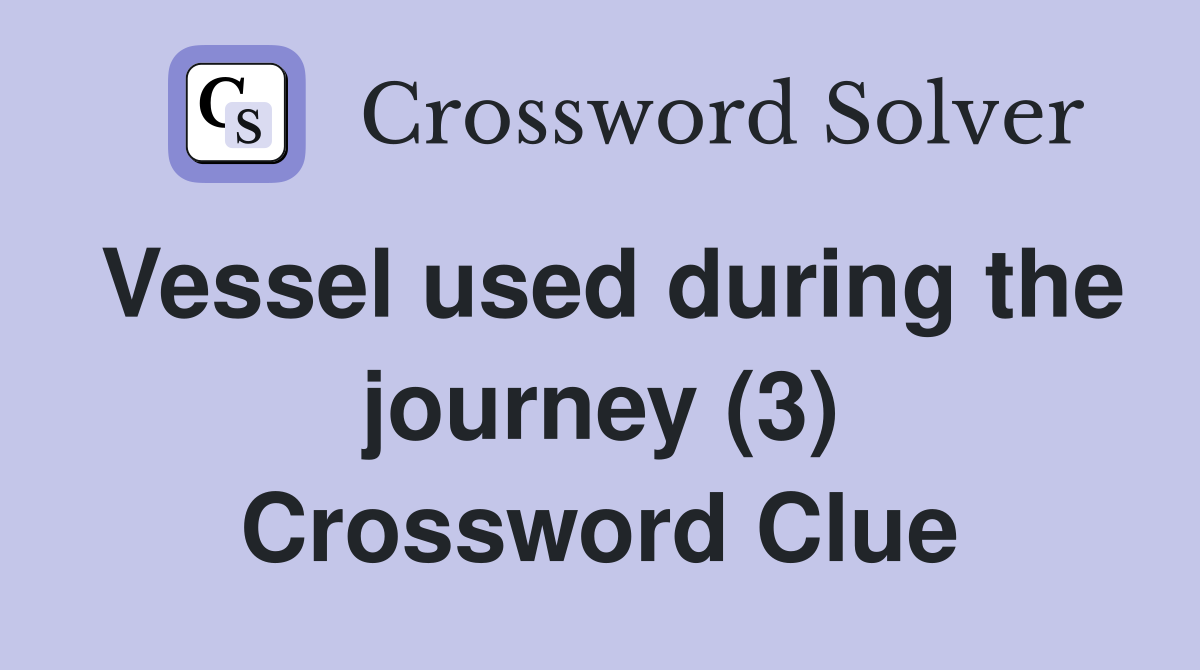 Vessel used during the journey (3) Crossword Clue