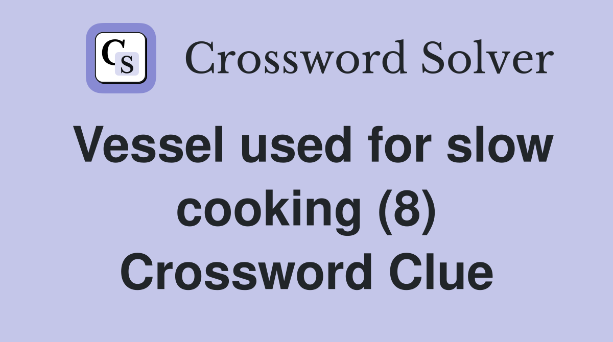 Vessel used for slow cooking (8) Crossword Clue