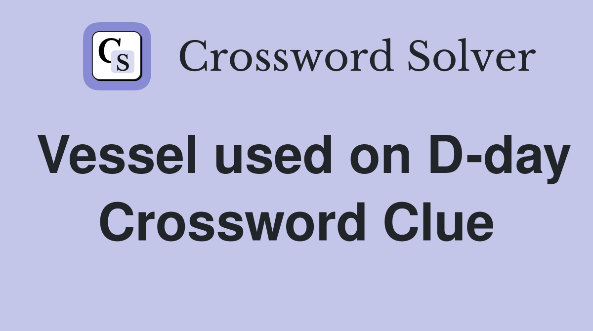 Vessel used on D-day Crossword Clue