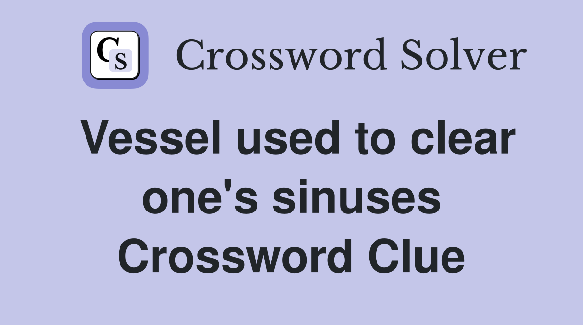 Vessel used to clear one's sinuses Crossword Clue